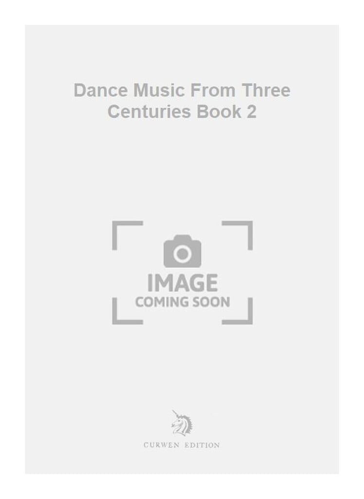 Dance Music From Three Centuries Book 2